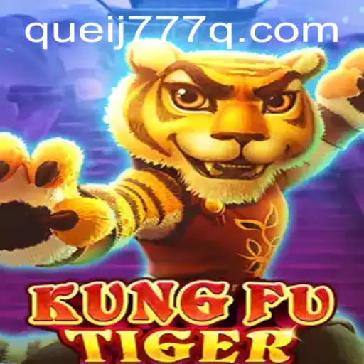Unleashing the Power of KungFuTiger: A Detailed Guide on the Phenomenal Game with QUEIJ777