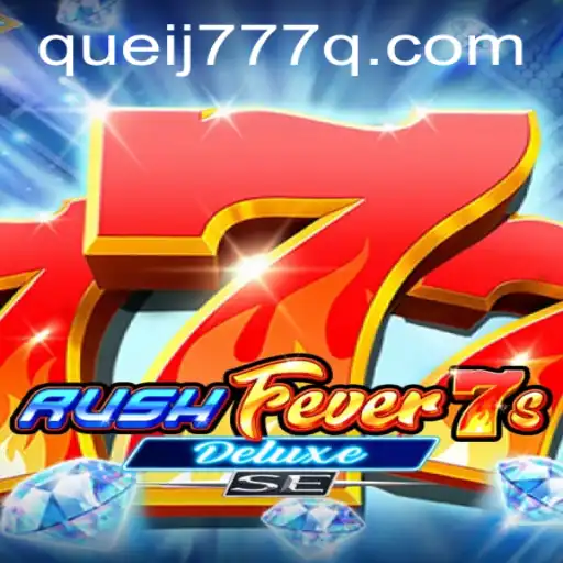 RushFever7sDeluxeSE: A Thrilling Gaming Experience with QUEIJ777